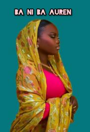 BANI BA AUREN TALAKA COMPLETE HAUSA NOVELS BY BADIAT IBRAHIM.txt