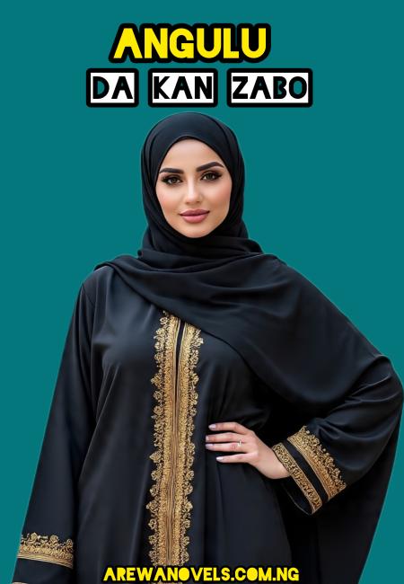 ANGULU DA KAN ZABO Complete by BADI'AT IBRAHIM Mrs Bukhari .txt