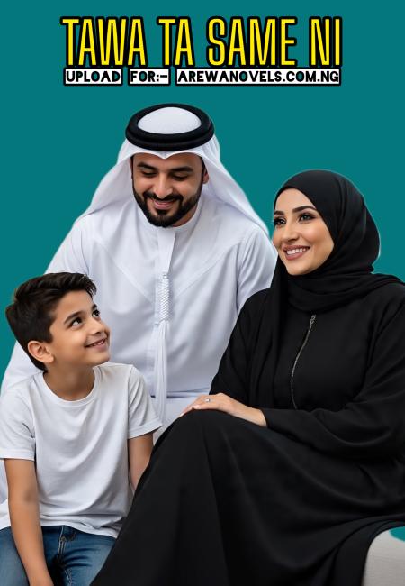 TAWA TA SAME NI BOOK 1 COMPLETE DOCUMENT by Halima Abdullahi k. Mashi .txt