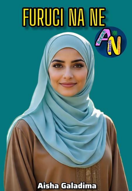 FURUCINA NE COMPLETE BOOK BY AISHA GALADIMA.txt